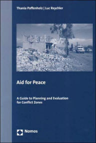 Title: Aid for Peace: A Guide to Planning and Evaluation for Conflict Zones, Author: Thania Paffenholz