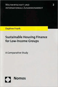 Title: Sustainable Housing Finance for Low-Income Groups: A Comparative Study, Author: Daphne Frank