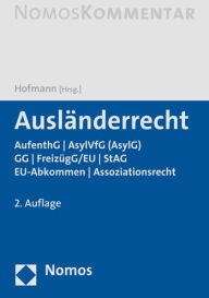 Title: Auslanderrecht: AufenthG u AsylG (AsylVfG) u GG u FreizugG/EU u StAG u EU-Abkommen u Assoziationsrecht, Author: Rainer M Hofmann