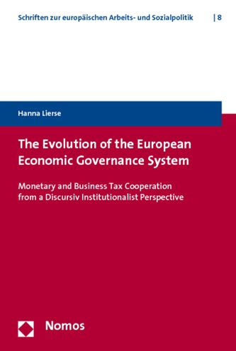 The Evolution of the European Economic Governance System: Monetary and Business Tax Cooperation from a Discusive Institutionalist Perspective