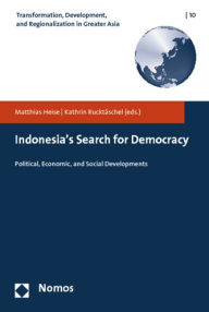 Title: Indonesia's Search for Democracy: Political, Economic, and Social Developments, Author: Matthias Heise
