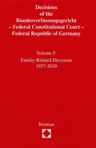 Title: Decisions of the Bundesverfassungsgericht - Federal Constitutional Court - Federal Republic of Germany: Family-Related Decisions 1957-2010, Author: Federal Constitutional Court