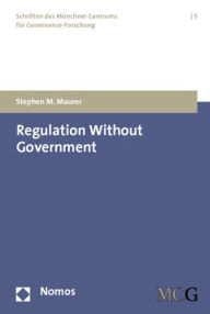 Title: Regulation Without Government: European Biotech, Private Anti-Terrorism Standards, and the Idea of Strong Self-Governance, Author: Stephen M. Maurer