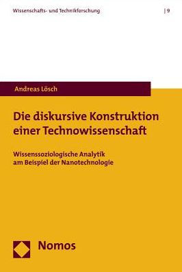 Die diskursive Konstruktion einer Technowissenschaft: Wissenssoziologische Analytik am Beispiel der Nanotechnologie