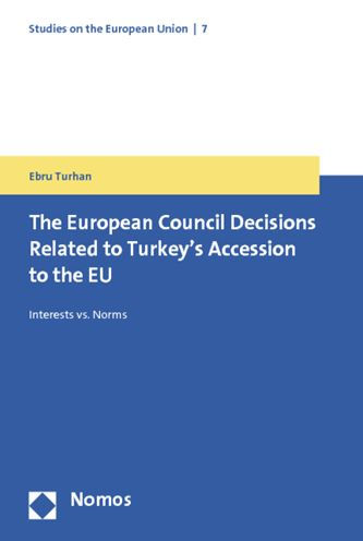 The European Council Decisions Related to Turkey's Accession to the EU: Interests vs. Norms