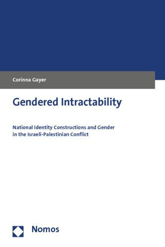 Gendered Intractability: National Identity Constructions and Gender in the Israeli-Palestinian Conflict