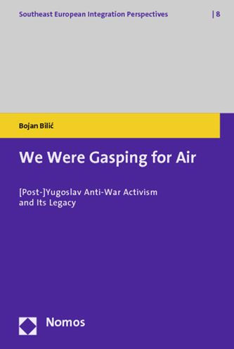 We Were Gasping for Air: [Post-]Yugoslav Anti-War Activism and Its Legacy