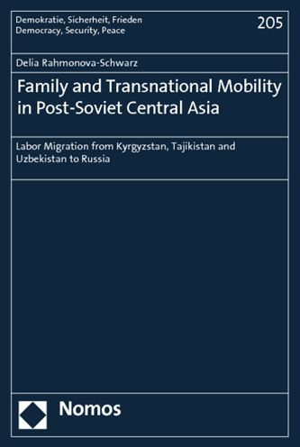 Family and Transnational Mobility in Post-Soviet Central Asia: Labor Migration from Kyrgyzstan, Tajikistan and Uzbekistan to Russia