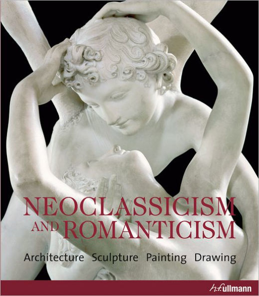 Neoclassicism and Romanticism: Architecture, Sculpture, Painting, Drawing