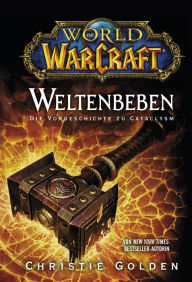 Title: World of Warcraft: Weltenbeben - Die Vorgeschichte zu Cataclysm: Roman zum Game, Author: Christie Golden