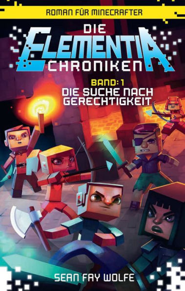 Die Elementia-Chroniken: Die Suche nach Gerechtigkeit: Roman für Minecrafter