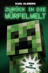 Title: Zurück in die Würfelwelt: Roman für Minecrafter, Author: Karl Olsberg