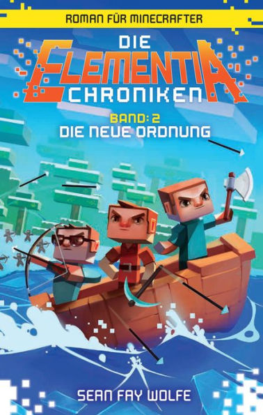 Die Elementia-Chroniken: Die neue Ordnung: Roman für Minecrafter