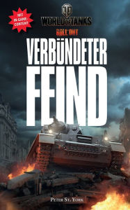 Title: World of Tanks: Verbündeter Feind: Roman zum Videogame, Author: Peter York