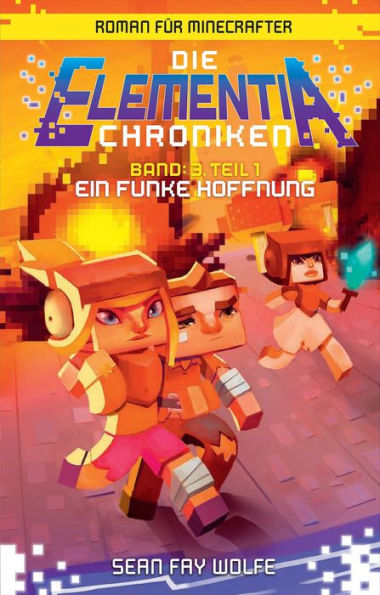 Die Elementia-Chroniken: Ein Funke Hoffnung: Roman für Minecrafter