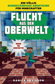 Title: Flucht aus der Oberwelt: Roman für Minecrafter, Author: Danica Davidson