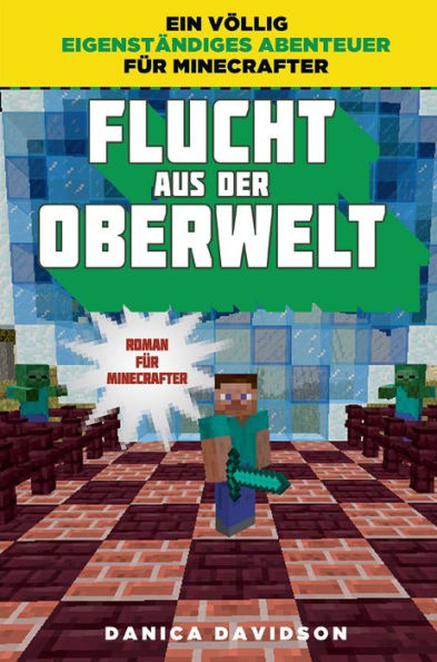 Flucht aus der Oberwelt: Roman für Minecrafter