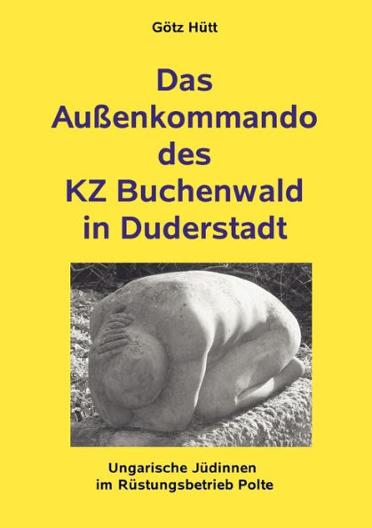 Das Außenkommando des KZ Buchenwald in Duderstadt: Ungarische Jüdinnen im Rüstungsbetrieb Polte