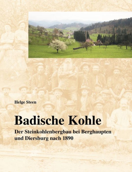 Badische Kohle: Der Steinkohlenbergbau bei Berghaupten und Diersburg nach 1890