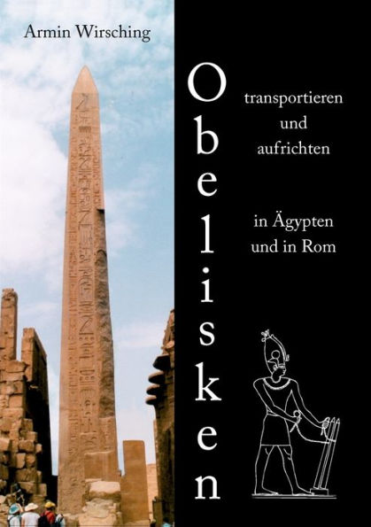 Obelisken transportieren und aufrichten in Ägypten und in Rom: 3. erweiterte Auflage mit einem Exkurs zu den Memnonkolossen