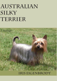 Title: Australian Silky Terrier: 2. Auflage, Author: Iris Eigenbrodt