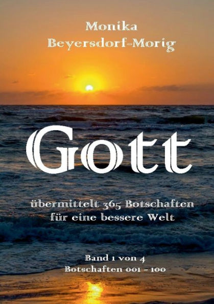 Gott ï¿½bermittelt 365 Botschaften Band 1: fï¿½r eine bessere Welt