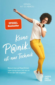 Title: Keine Panik, ist nur Technik: Warum man auf Algorithmen super tanzen kann und wie wir ihnen den Takt vorgeben, Author: Kenza Ait Si Abbou