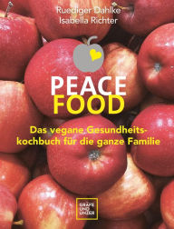 Title: Peace Food - Das vegane Gesundheitskochbuch für die ganze Familie, Author: Ruediger Dahlke
