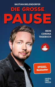 Title: Die große Pause: Mein Corona-Tagebuch, Author: Bastian Bielendorfer