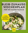 Bleib-zuhause-Wochenplan für die ganze Familie: 7 Tage stressfrei kochen und genießen