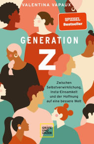 Title: Generation Z: Zwischen Selbstverwirklichung, Insta-Einsamkeit und der Hoffnung auf eine bessere Welt, Author: Valentina Vapaux
