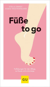 Title: Füße to go: Fußübungen für den Alltag, zu Hause und unterwegs, Author: Stella Arndt