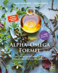 Title: Alpha-Omega-Formel: Das alte Wissen von der Ernährung und wie sie deiner wahren Natur entspricht, Author: Johanna Paungger