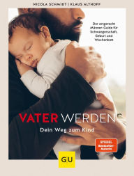 Title: Vater werden: Dein Weg zum Kind, Author: Nicola Schmidt