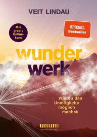 Title: Wunderwerk: Wie du das Unmögliche möglich machst, Author: Veit Lindau