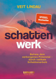 Title: Schattenwerk: Befreie dein verborgenes Potenzial - durch radikale Schattenarbeit, Author: Veit Lindau