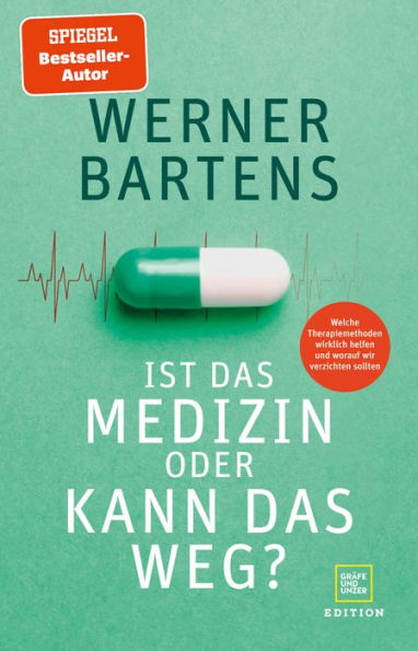 Ist das Medizin oder kann das weg?: Welche Therapiemethoden wirklich helfen und worauf wir verzichten sollten