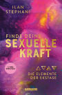 Finde deine sexuelle Kraft: Die Elemente der Ekstase