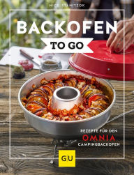 Title: Backofen to go: Rezepte für den OMNIA-Campingbackofen, Author: Nico Stanitzok