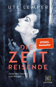 Title: Die Zeitreisende: Zwischen Gestern und Morgen, Author: Ute Lemper