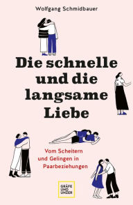 Title: Die schnelle und die langsame Liebe: Vom Scheitern und Gelingen in Paarbeziehungen, Author: Dr. phil. Wolfgang Schmidbauer