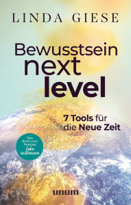 Title: Bewusstsein Next Level: 7 Tools für die Neue Zeit, Author: Linda Giese