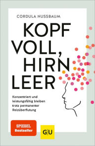 Title: Kopf voll, Hirn leer: Konzentriert und leistungsfähig bleiben trotz permanenter Reizüberflutung, Author: Cordula Nussbaum