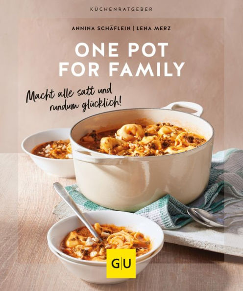 One Pot for family: Macht alle satt und rundum glücklich!