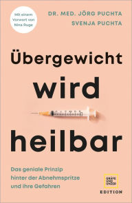 Title: Übergewicht wird heilbar: Das geniale Prinzip hinter der Abnehmspritze und ihre Gefahren, Author: Dr. med. Jörg Puchta