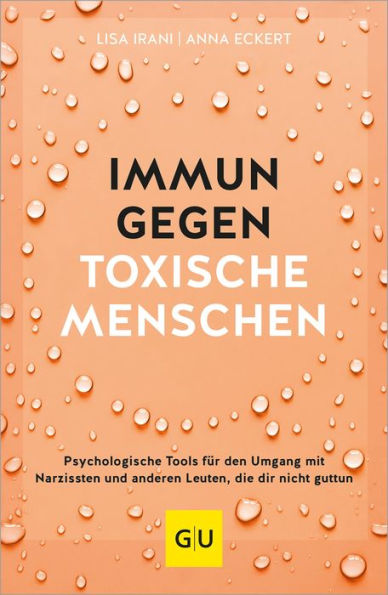 Immun gegen toxische Menschen: Psychologische Tools für den Umgang mit Narzissten und anderen Leuten, die dir nicht guttun