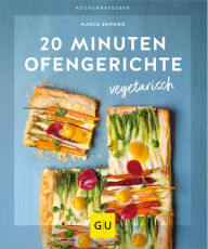 Title: 20 Minuten Ofengerichte vegetarisch, Author: Marco Seifried