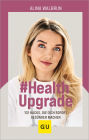 # Health Upgrade: 101 Hacks, die dich sofort gesünder machen