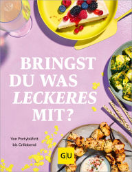 Ebook for iphone free download Bringst Du was Leckeres mit?: Die besten Rezepte für jeden Anlass - von Partybüfett bis Grillabend in English by GU ePub FB2 PDF 9783833898396