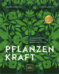 Title: Pflanzenkraft: 30 außergewöhnliche Pflanzen und ihre geheimnisvolle Wirkung, Author: Wouter Bijdendijk